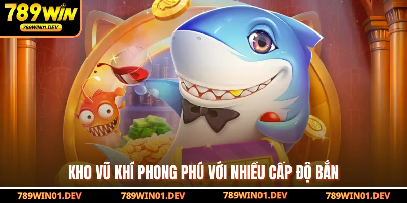 Kho vũ khí phong phú với nhiều cấp độ bắn